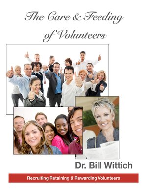 cover image of The Care & Feeding of Volunteers: Recruiting, Retaining & Rewarding Volunteers